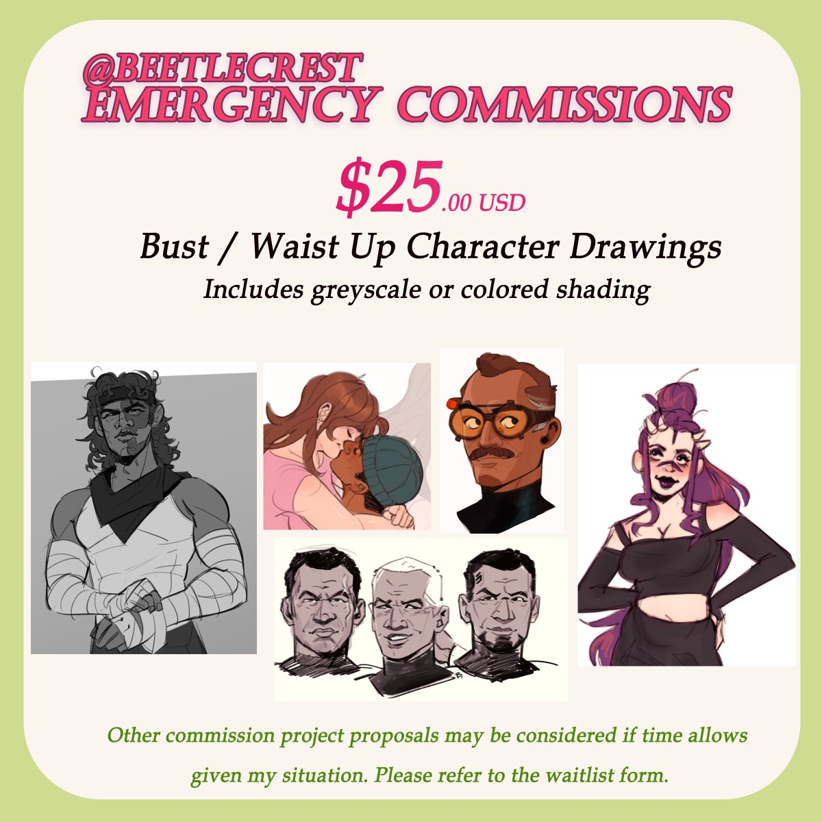I'm taking emergency c0mmissions! 

I'm doing $25 waist up/bust shots of characters, OCs. This includes greyscale or color shading. I have a waitlist form, as I'm only taking 4 at a time. Given the chaos going on at home right now, I need to balance my energy to draw
