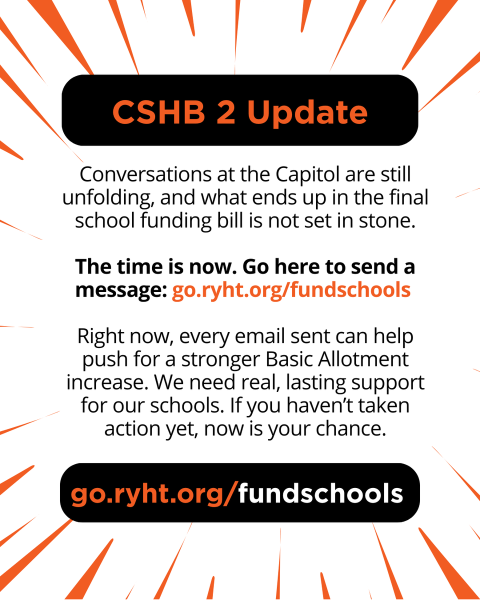 CSHB 2 Update - Conversations at the Capitol are still unfolding, and what ends up in the final school funding bill is not set in stone.

The time is now. Click here to send a message: go.ryht.org/fundschools
Right now, every email sent can help push for a stronger Basic