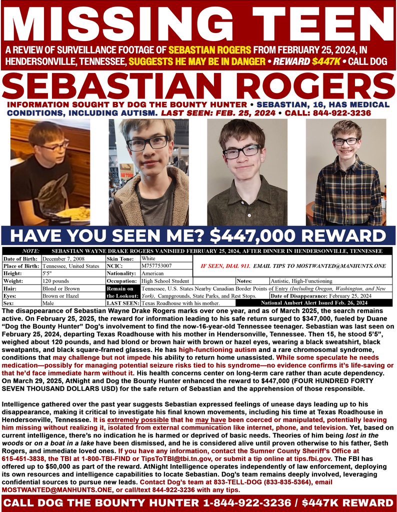 AtNightIntel's tweet photo. AtNight, an arm of One World Society Corp, is renewing its call for public assistance in its effort related to locate Sebastian Wayne Drake Rogers, 16, who vanished on February 25, 2024, at the age of 15. This case remains actively under investigation, and tipsters are urged to contact law enforcement first with any actionable, firsthand knowledge. If seen dial 911. 

Sebastian remains the focus of a relentless national search effort. Despite attempts to derail and intimidate those seeking the truth, we remain steadfast in our mission to uncover what happened and bring Sebastian home.

To every parent lying awake at night, your heart heavy with worry, your prayers echoing for a child not home—America sees you. To every volunteer pouring sweat and soul into flyers, posts, or moments of quiet faith, your tireless spirit is the heartbeat of this nation. To every person across this land, from small towns to big cities, battling fear and clinging to hope as you follow Sebastian’s story—know this: we are with you, we stand as one, and we will not rest.

At the heart of our mission burns a promise as enduring as the American spirit: to protect, to defend, and to fight for those who give everything to bring Sebastian Wayne Drake Rogers home to Tennessee. You are not alone. Every step you take—every shared post, every whispered prayer, every tear shed in the quiet of the night—lights the path forward. 

In the face of those who seek to distract, disrupt, or dim our resolve, we stand taller, united under the stars and stripes, our focus unbreakable, our purpose clear: to uncover the truth and bring Sebastian back to his family.

We carry this endeavor forward, unitedly, for Sebastian. We will remain steadfast in our resolve. Thank you for your unwavering support and vigilance. Together, we will ensure justice for #SebastianRogers. 

__

If you have any information about Sebastian Wayne Drake Rogers, please reach out to the Sumner County Sheriff’s Office: (615) 451-3838, Tennessee Bureau of Investigation: 1-800-TBI-FIND, TipsToTBI@tbi.tn.gov, or the FBI Tip Line or contact your local FBI office, the nearest American Embassy or Consulate, or submit a tip online at https://t.co/rLsbhHuOFj.

You may also contact Dog the Bounty Hunter and AtNight at 844-922-3236, or email mostwanted@manhunts.one

All tips will be handled with the utmost confidentiality. Your input, no matter how small it may seem, could play a key role in understanding the events surrounding Sebastian’s disappearance.

AtNight remains fully committed to gathering helpful information to support the efforts to locate Sebastian Wayne Drake Rogers. Your vigilance and cooperation are critical as we work toward finding answers. Together, we will make a difference.