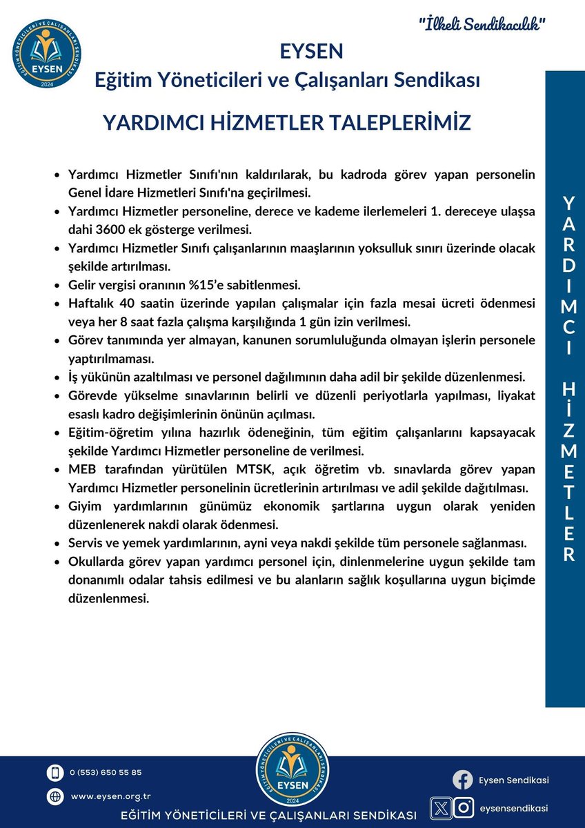 EYSEN olarak Yardımcı Hizmetler Sınıfı için; 
.  Yardımcı Hizmetler Sınıfının kaldırılmasını,
. 1. dereceye gelenlere 3600 Ek göstergenin verilmesini, 
. Gelir vergisinin %15 olarak sabitlenmesini, 
. Fazla mesai ücretinin ödenmesini, 
. Görevde yükselme sınavlarının belirli bir