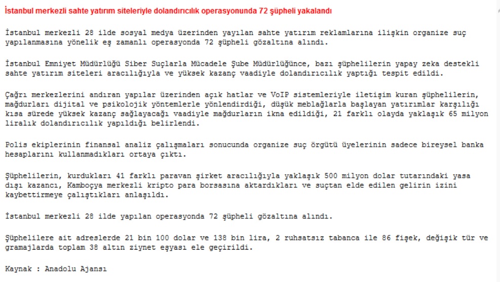 Sosyal medyada dolandırıcıları şikayet etmekten yorulmuştum. Nihayet bir kısmı yakalanmış. 

Rakamlar fena: 28 İlde, 72 şüpheli--&gt;65 milyon TL dolandırıcılık, 41 paravan şirketle kriptodan parayı yurtdışına kaçırma 🤬

Bitmemiştir tabi, arkadan gelir devamı...