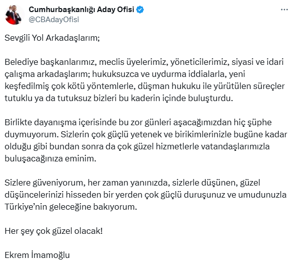 Ekrem İmamoğlu, çalışma arkadaşlarına seslendi:

"Birlikte dayanışma içerisinde bu zor günleri aşacağımızdan hiç şüphe duymuyorum. Sizlerin çok güçlü yetenek ve birikimlerinizle bugüne kadar olduğu gibi bundan sonra da çok güzel hizmetlerle vatandaşlarımızla buluşacağınıza