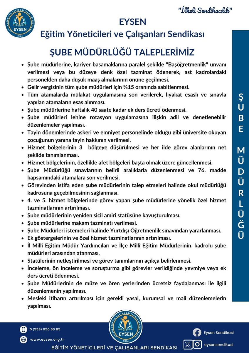 EYSEN olarak Şube Müdürleri için; 
. Gelir vergisinin %15 olarak sabitlenmesi
. Tüm atamalarda mülakat uygulamasına son verilmesi 
. Şube Müdürlerinin tazminat oranının arttırılması 
. Hizmet Bölgelerinde yeni düzenlemenin yapılması
.76. Madde atamalarına son verilmesi 
. Şube