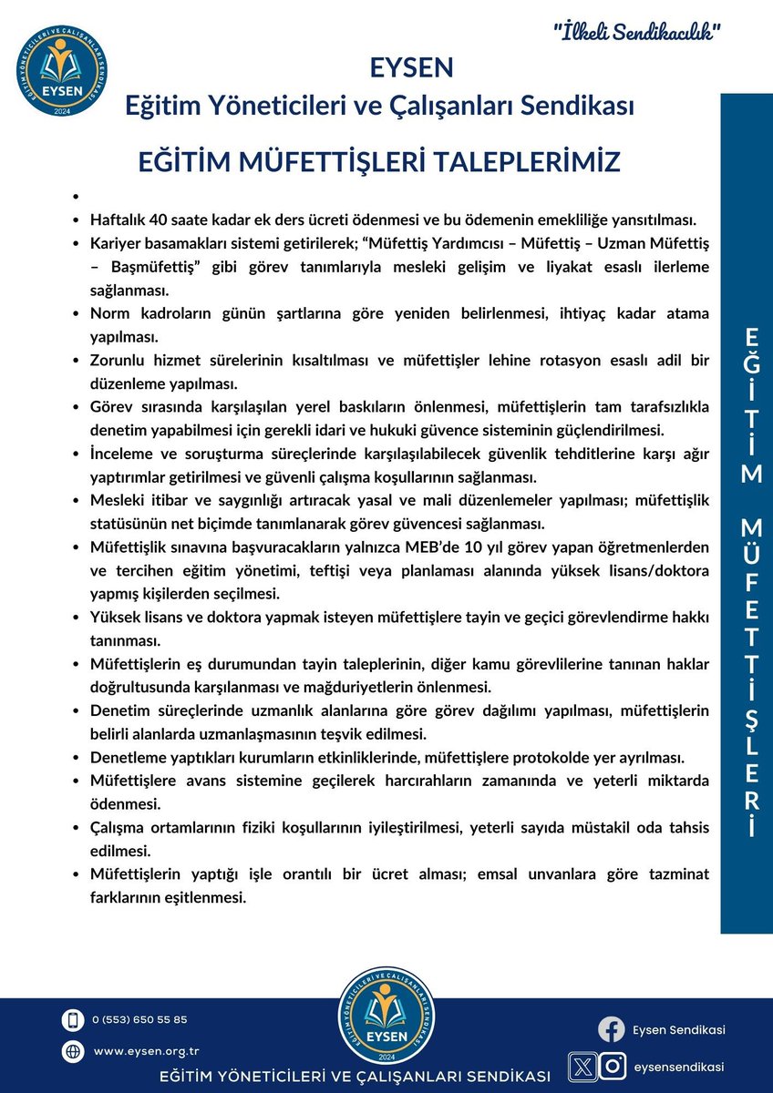 EYSEN olarak Eğitim Müfettişlerimiz için; 
. Avans sistemine geçilerek zamanında ve yeteri kadar ödeme yapılmasını
. Ek gösterge ve özel hizmet tazminatlarının yeniden düzenlenmesini, 
. Eş durumu tayinlerinde mağduriyetlerin giderilmesini,
. Yüksek Lisans ve Doktora yapmak