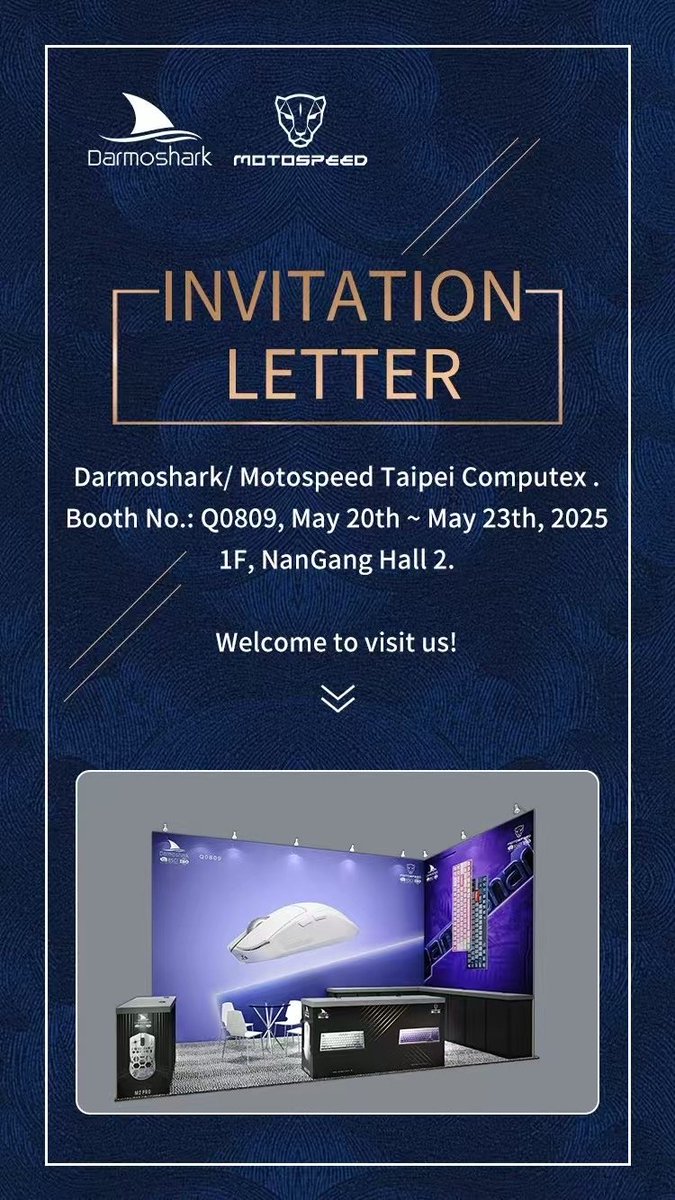 Darmoshark/ Motospeed Taipei 
Computex  Booth No.: Q0809
May 20-May 23, 2025. 
1F, NanGang Hall 2
Welcome to visit us!