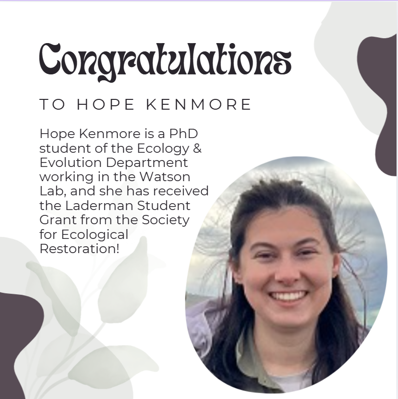 Congrats to Hope Kenmore! 🌱🎉
Hope, a PhD student in the Watson Lab, has been awarded the Laderman Student Grant from the Society for Ecological Restoration for her outstanding work in ecology and restoration science. #EcologicalRestoration #GraduateResearch