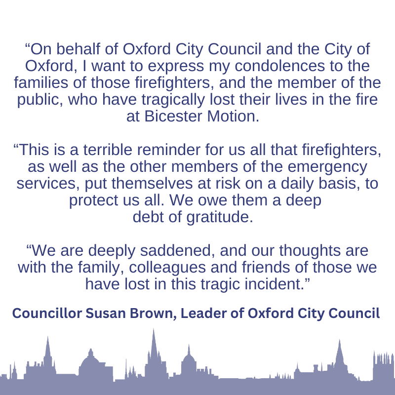 Statement from Councillor Susan Brown, Leader of Oxford City Council on the fire at Bicester Motion. 

We have lowered the City Flag flying over the 1930’s extension of Oxford Town Hall to half-mast today to mourn the loss.