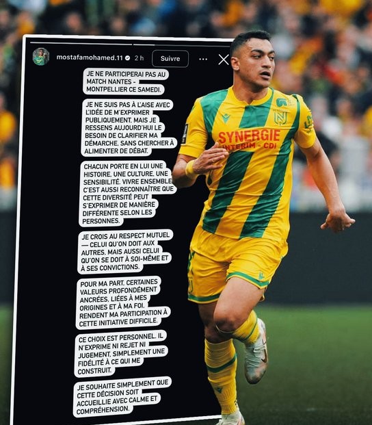 O jogador Mostafa Mohamed, do Nantes da França, pelo terceiro ano seguido se recusa a participar das homenagens feita ao dia do orgulho LGBTQIAPN+ feitas pela LIGUE 1 e não jogará amanhã (sábado) contra o Montpellier.

Em seu Instagram Mohamed explicou os motivos de não