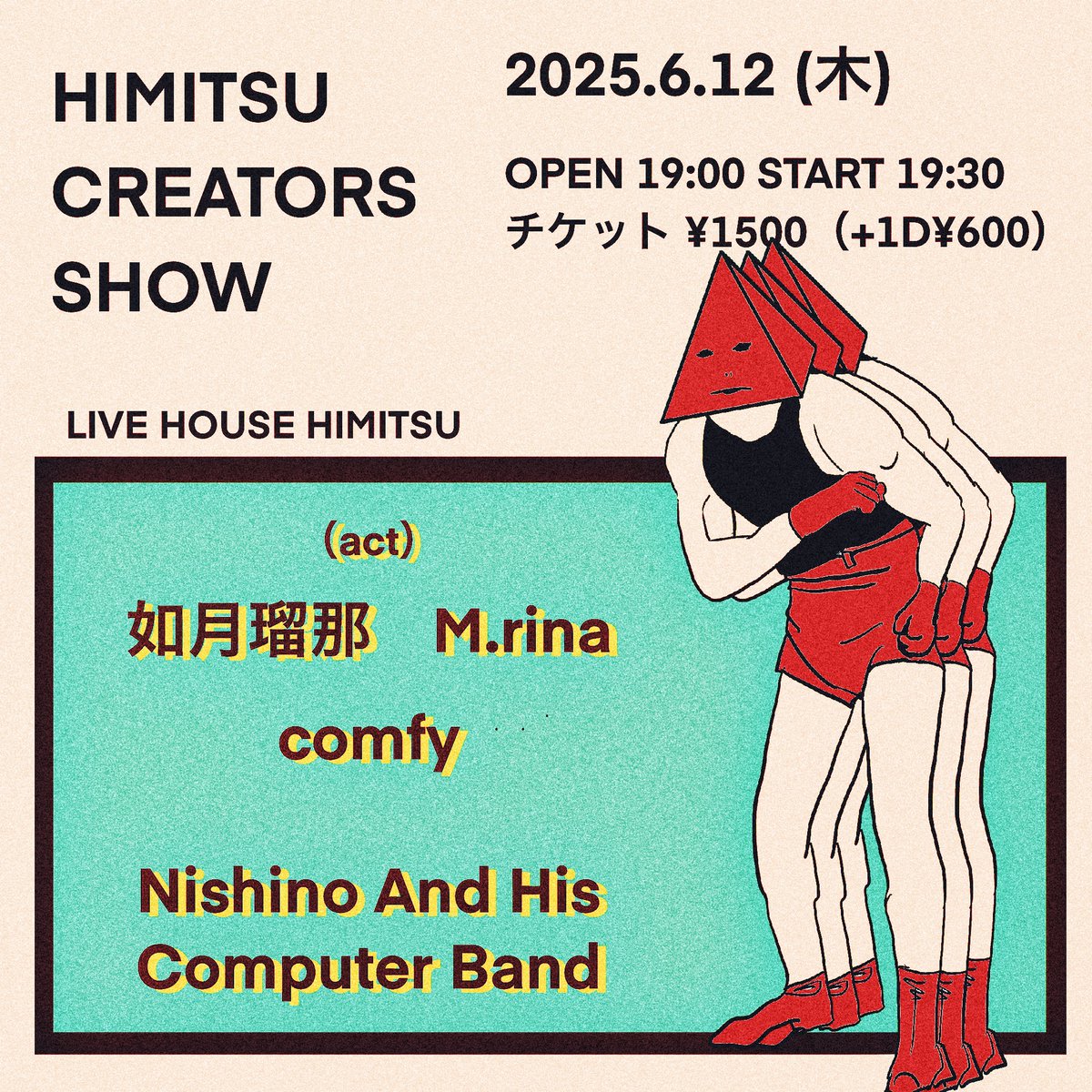 （告知解禁）
2025.6.12（木）
『HIMITSU CREATORS SHOW』  

OPEN 19:00 / START 19:30 
チャージ：1500円（+1D¥600）  

如月瑠那 
M.rina 
comfy 
Nishino And His Computer Band

ご予約は秘密HPまたは各出演者まで