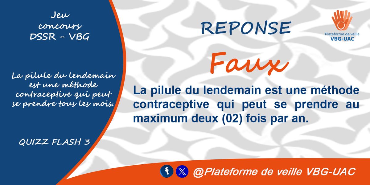 🔸𝐑𝐞́𝐩𝐨𝐧𝐬𝐞 𝐚𝐮 #𝐐𝐮𝐢𝐳𝐳_𝐅𝐥𝐚𝐬𝐡 3
👉🏾 𝐅𝐚𝐮𝐱
🎯 La pilule du lendemain est une méthode contraceptive qui peut se prendre au maximum deux (02) fois par an. 
𝐁𝐫𝐚𝐯𝐨 𝐚̀ 𝐧𝐨𝐬 𝐡𝐞𝐮𝐫𝐞𝐮𝐱 𝐠𝐚𝐠𝐧𝐚𝐧𝐭𝐬 🥳

𝑆𝑢𝑖𝑣𝑒𝑧-𝑛𝑜𝑢𝑠 𝑠𝑢𝑟 <a href="/VeilleVBGUAC/">Plateforme de veille VBG_UAC</a>