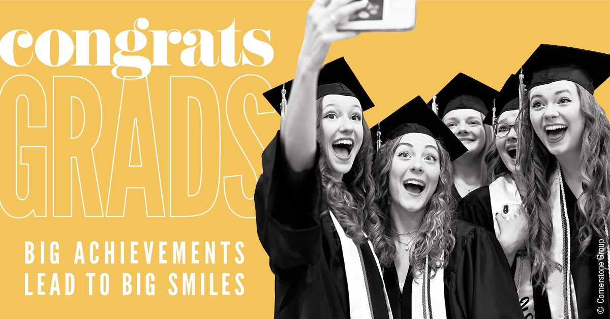 It’s graduation season, so we want to offer our sincere congratulations to all graduating students in our service area. We admire your enthusiasm, creativity, and determination. Remember, graduation is not only a milestone. It’s also a stepping stone.