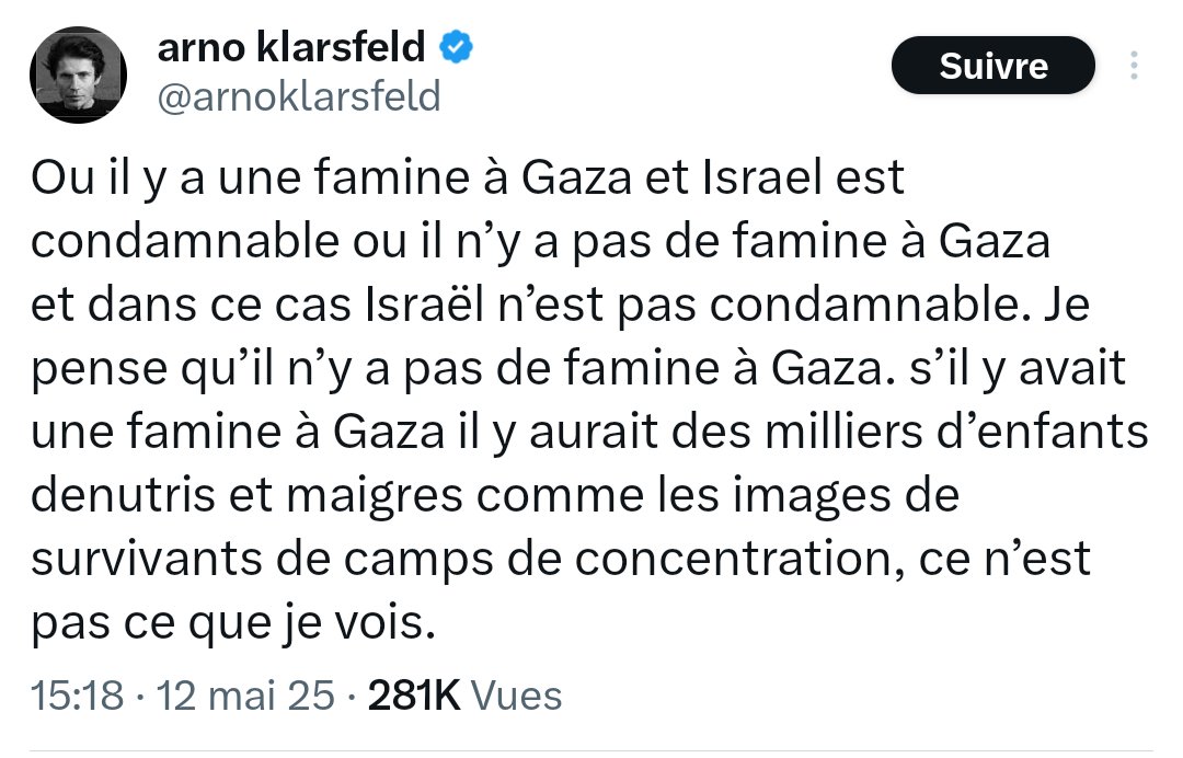Bref, <a href="/arnoklarsfeld/">arno klarsfeld</a> "pense" qu'il n'y a pas de famine à Gaza alors que le Conseil de l'Europe dénonce une famine délibérée.
Je me demande bien lequel des deux raconte n'importe quoi.
Oui. Je me demande...