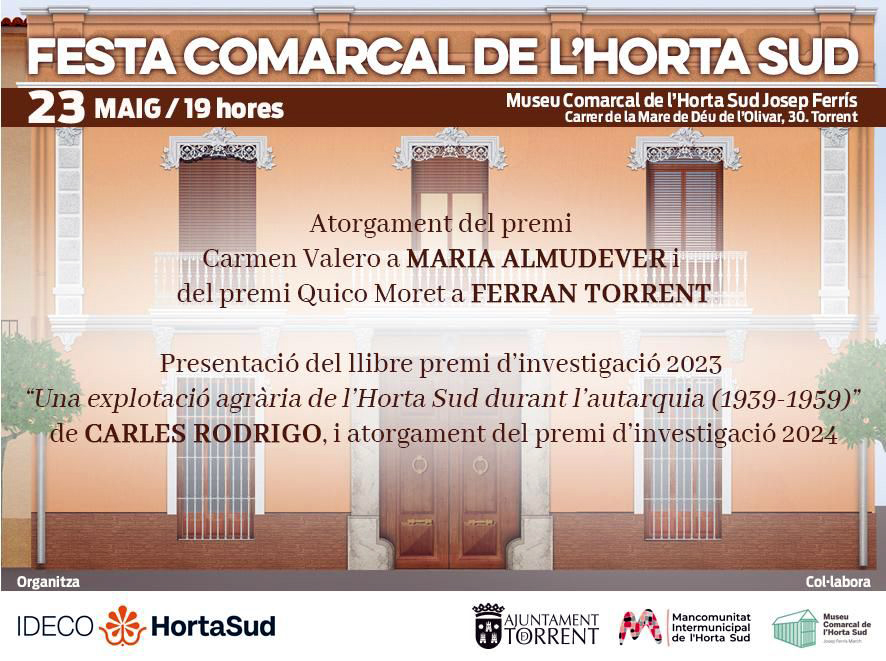 El 23 de maig, com cada any, l'<a href="/IdecoH/">IDECOHortaSud</a> celebra la festa comarcal de l'Horta Sud. Serà a Torrent, al <a href="/MuseuSud/">Museu Comarcal de l´Horta Sud</a> i es lliuraran els premis «Carme Valero» a l’actriu #Maria_Almudéver, i el «Quico Moret» a l’escriptor #Ferran_Torrent.