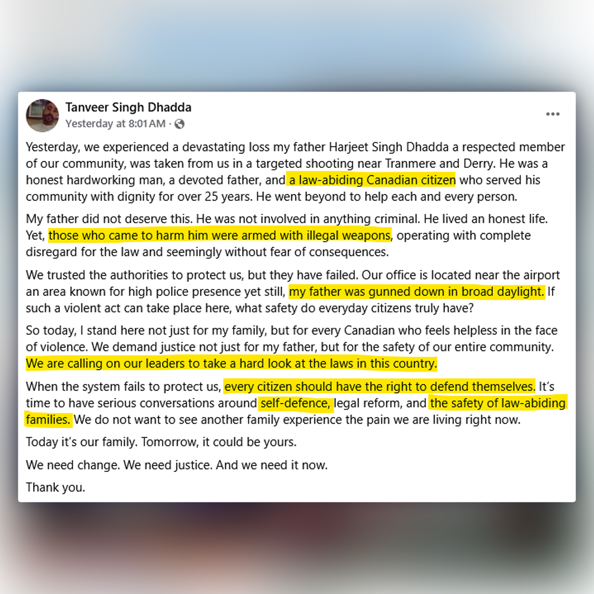 Read this post from the son of Harjeet Singh Dhadda, a father, business owner and law-abiding citizen that was just gunned down in broad daylight by extortionists in Mississauga.

He says the criminals had illegal guns.
He's calling leaders for better self-defence laws.
#cdnpoli