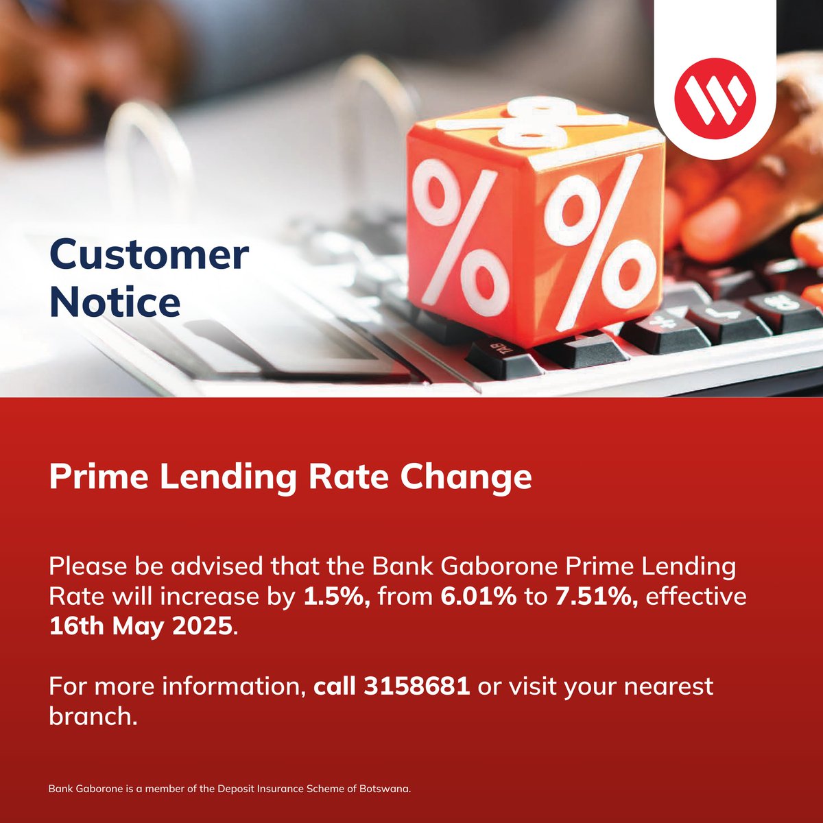 To Our Valued Clients

Please be advised that Bank Gaborone will increase its Prime Lending Rate by 1.5%, moving from 6.01% to 7.51%, effective 16th May 2025.
#BankGaborone
#TheRedBank
#NextLevelBanking