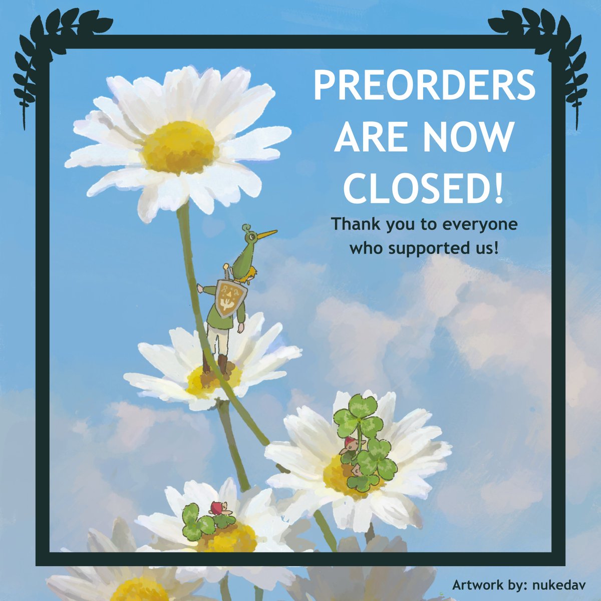 🍃 PREORDERS CLOSED 🍃

As of May 8th, preorders for Whispers of Hyrule have officially ended! We’re thrilled to have received a total of 130 orders. A big thank you to everyone who supported us during this preorder period!

Please stay tuned on our socials for future updates. 💚
