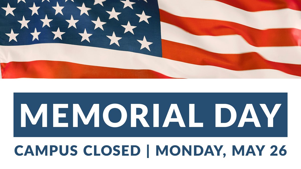 All campus locations closed in observance of Memorial Day, Monday, May 26, 2025.