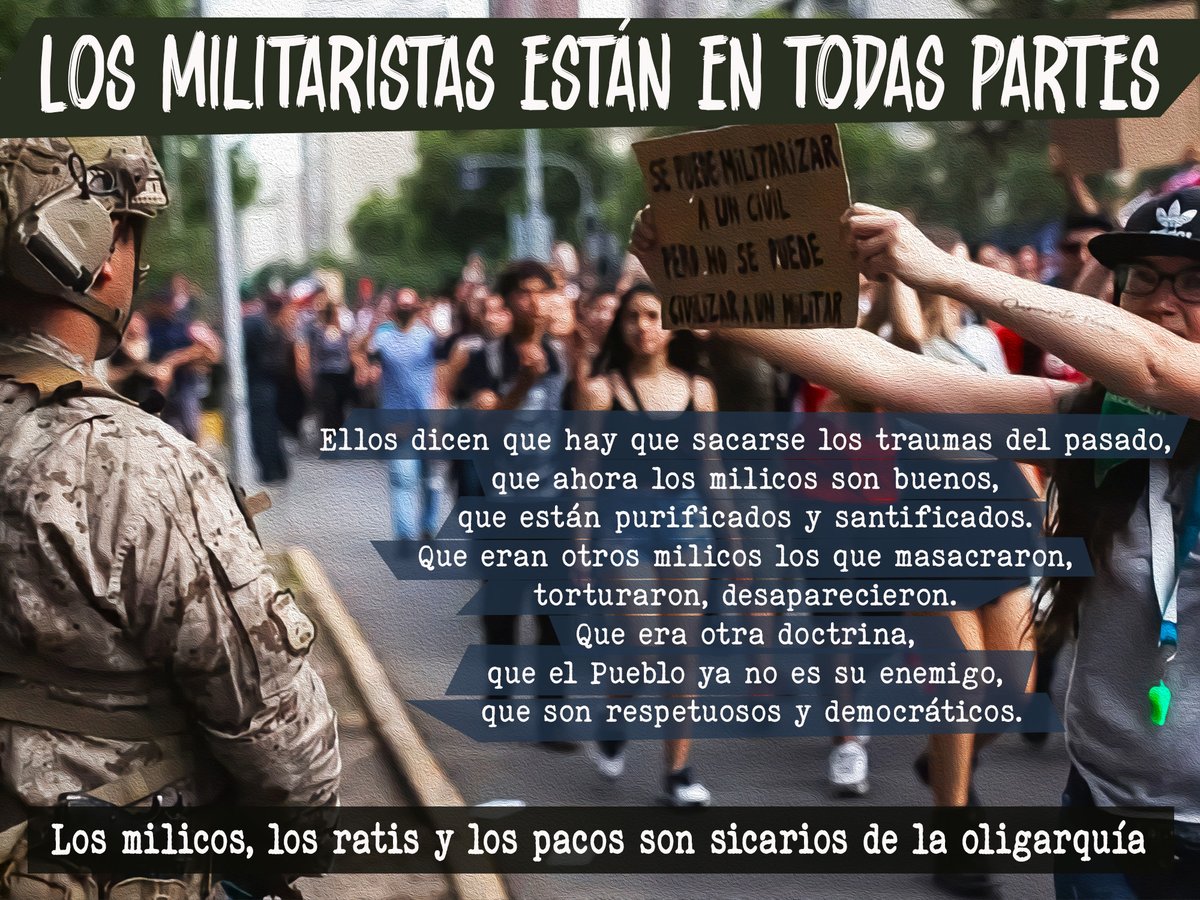 LOS MILITARISTAS ESTÁN EN TODAS PARTES
Pueden ser fachos, amarillos, progres, de derecha reaccionaria hasta colaboracionistas del PC. Ellos dicen que hay que sacarse los traumas del pasado, que ahora los milicos son buenos, que están purificados y santificados. Que eran otros