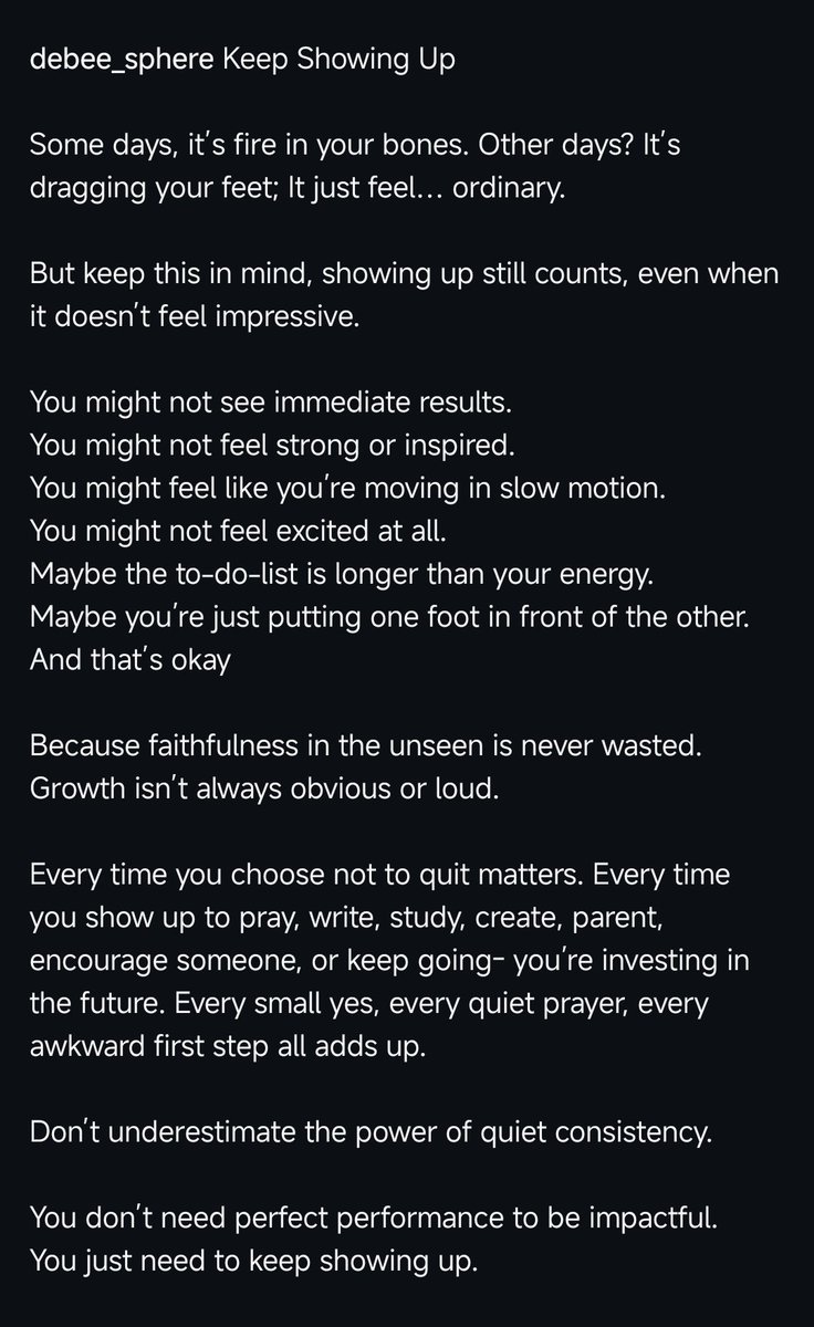 OgenyiDeborah's tweet photo. Keep Showing Up

Some days, it’s fire in your bones. Other days? It’s dragging your feet; It just feel… ordinary.

But keep this in mind, showing up still counts, even when it doesn’t feel impressive.

You might not see immediate results.
You might not feel strong or inspired. https://t.co/syrkRIRcPi