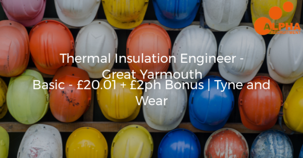 New role! Thermal Insulation Engineer - Great Yarmouth, Basic - £20.01 + £2ph Bonus. tinyurl.com/yqwxbzbu