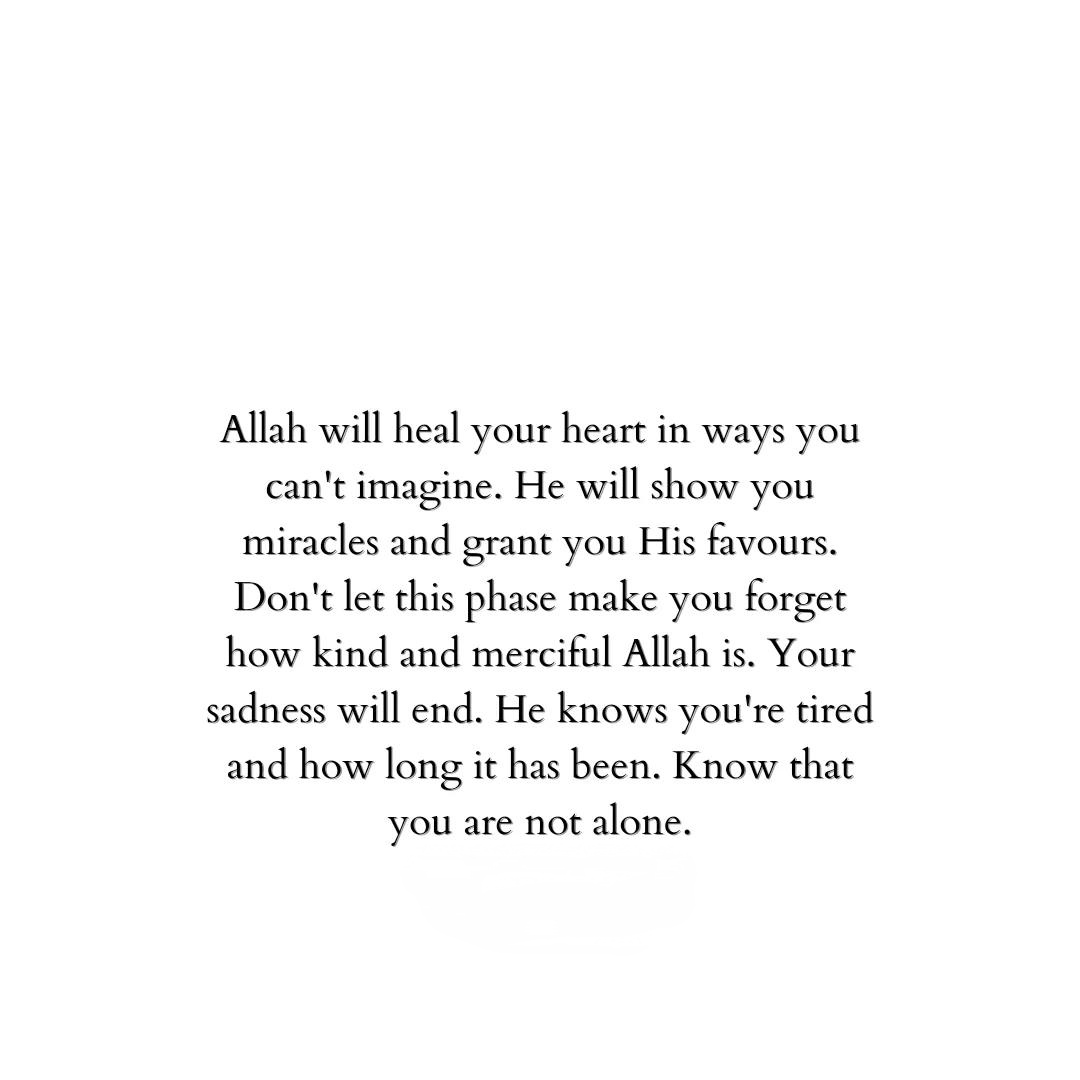 Allah will heal your heart in ways you can't imagine.