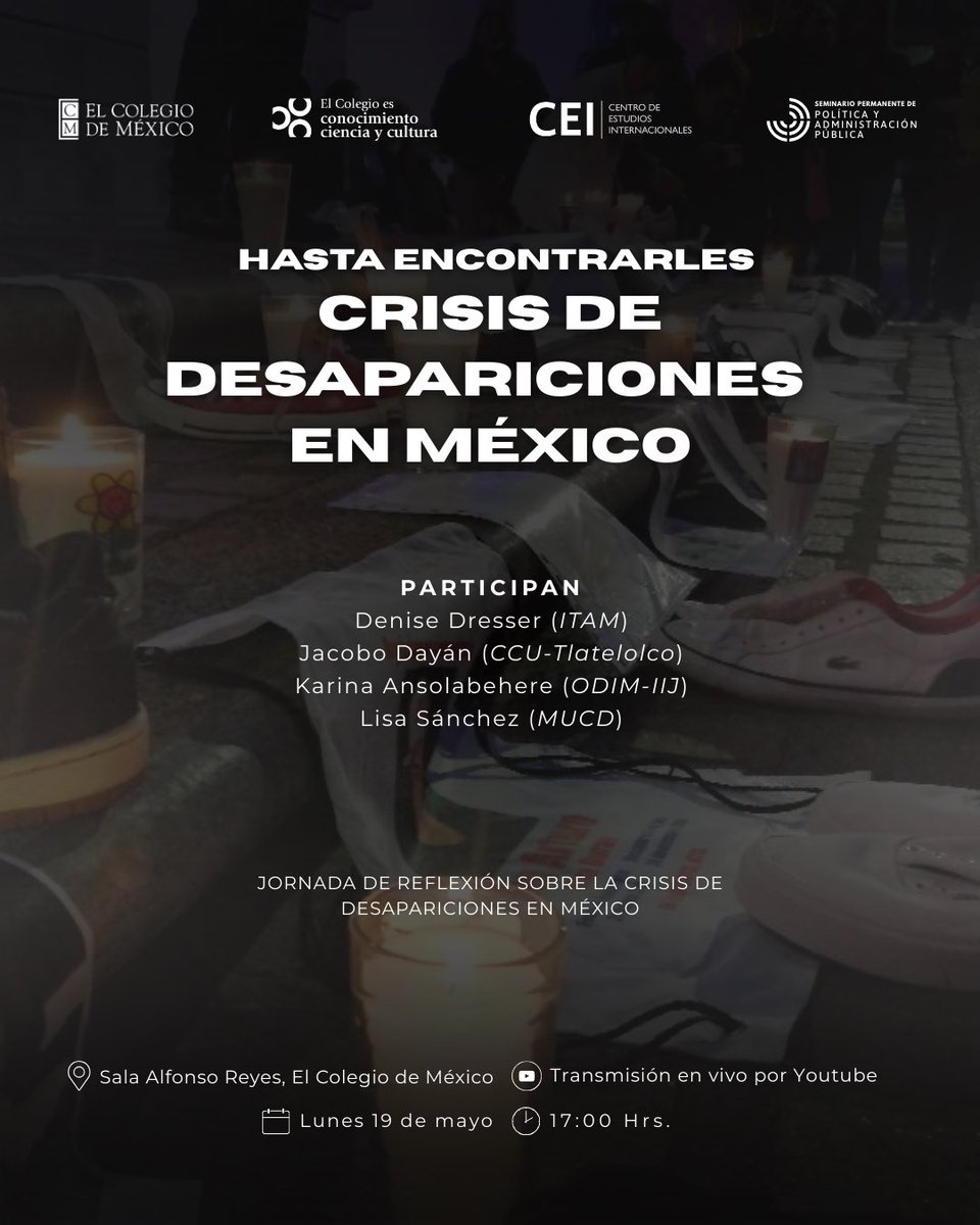 Este lunes:

Hasta encontrarles. Crisis de desapariciones en México

17:00 h | Sala Alfonso Reyes, <a href="/elcolmex/">El Colegio de México</a>

También en vivo por YouTube.

Participan: Denise Dresser (<a href="/DeniseDresserG/">Denise Dresser</a>), Jacobo Dayán, Karina Ansolabehere (<a href="/kansola1/">Karina Ansolabehere</a>) y Lisa Sánchez (<a href="/lismarybaby/">Lisa Sánchez</a>).
