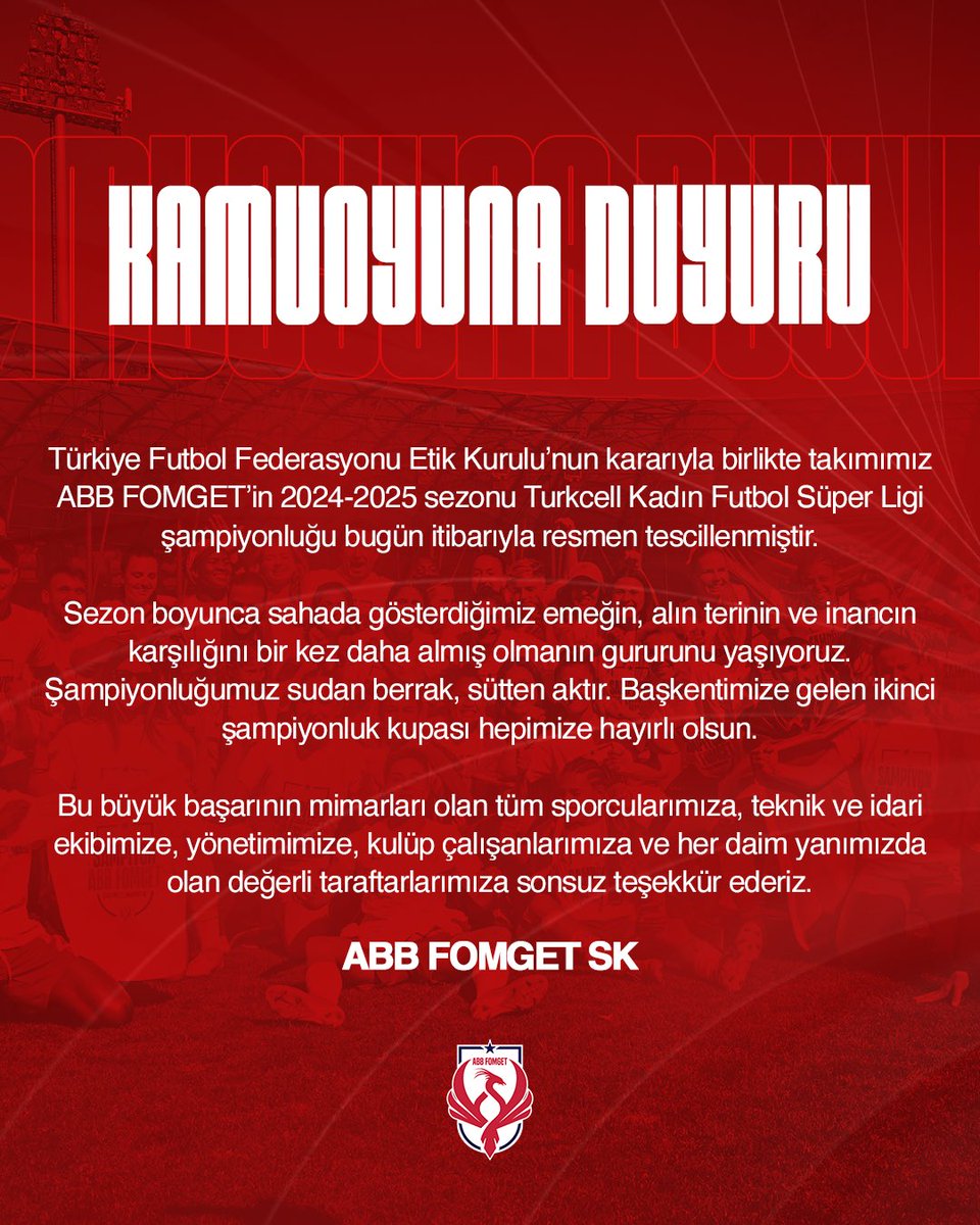 Kamuoyuna Duyuru

Türkiye Futbol Federasyonu Etik Kurulu’nun kararıyla birlikte takımımız ABB FOMGET’in 2024-2025 sezonu Turkcell Kadın Futbol Süper Ligi şampiyonluğu bugün itibarıyla resmen tescillenmiştir.

Sezon boyunca sahada gösterdiğimiz emeğin, alın terinin ve inancın
