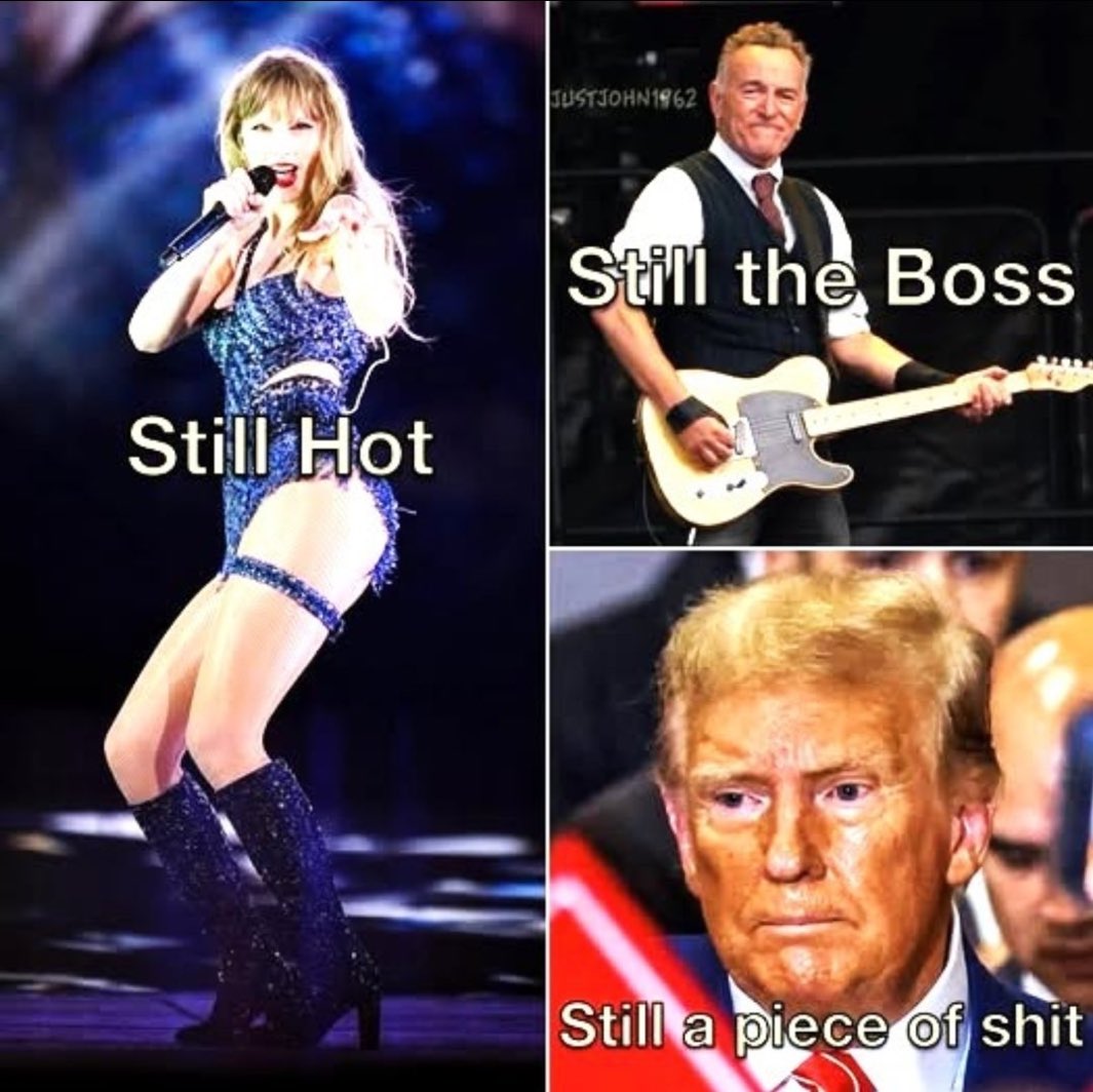 Yep, Taylor Swift is still hot, the Boss is still the Boss and the burnt circus peanut is still trying to gut our health care to give tax cuts to his billionaire friends! #SaveOurMedicaid because MAGA Republicans SUCK!!