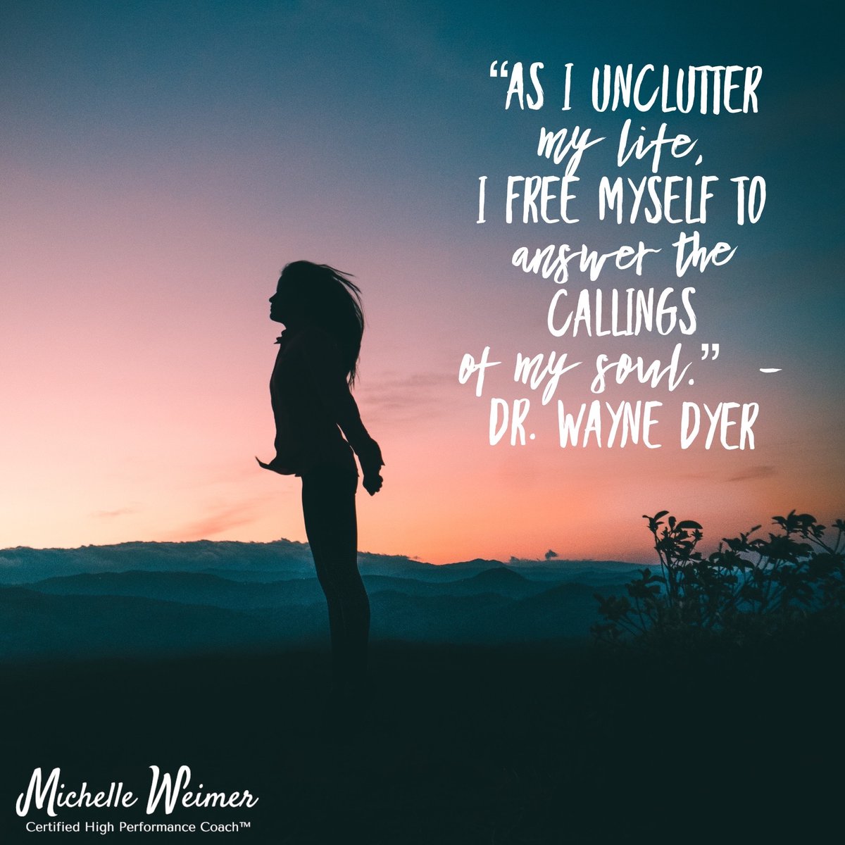 “As I unclutter my life, I free myself to answer the callings of my soul.” 
~ Dr. Wayne Dyer

#mindset