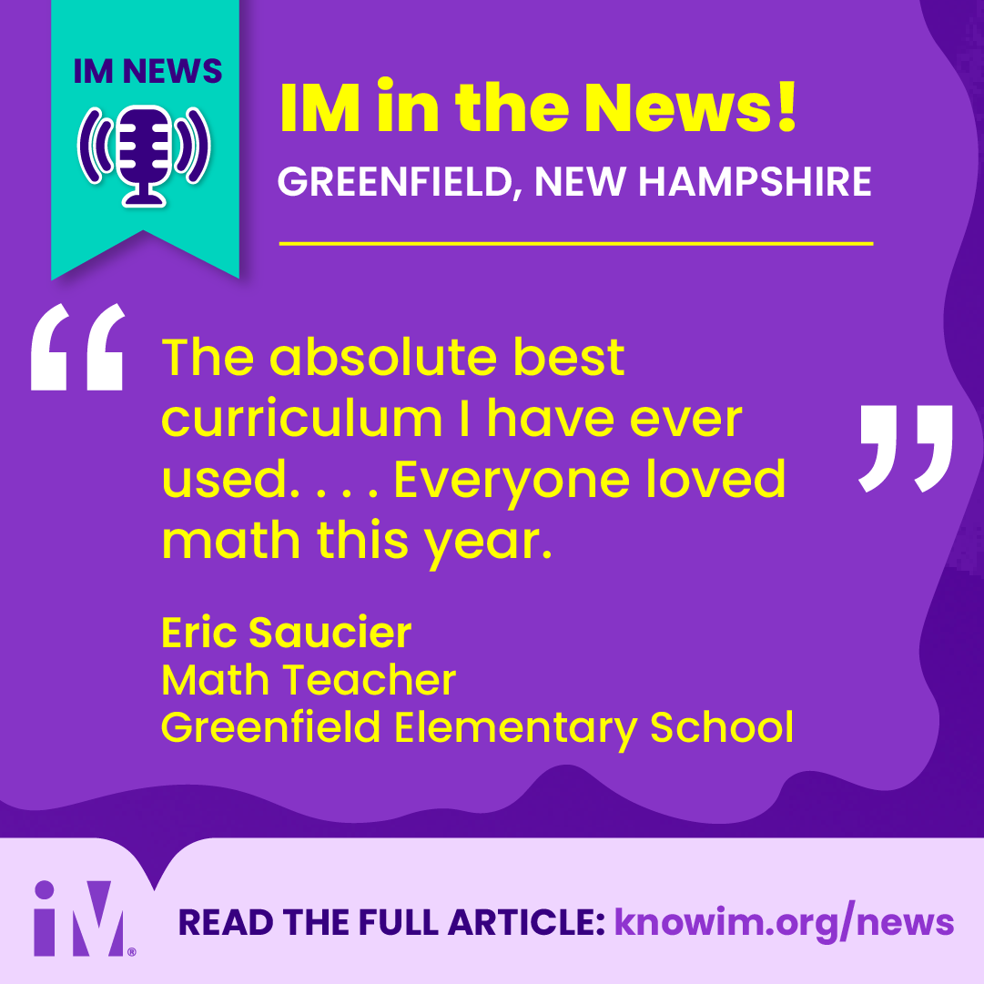 🎉 Greenfield Elementary just adopted IM® K–5 Math districtwide!

Teacher Eric Saucier praised IM’s hands-on, engaging approach, while Principal Hilliard said the curriculum is making a measurable impact on student learning. 🙌

Read the full story here: knowim.org/news