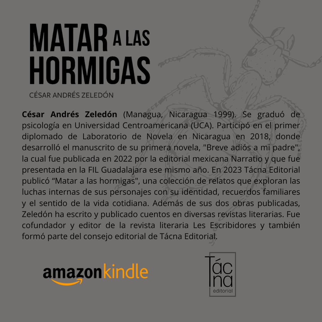 Conocé a César Andrés Zeledón , autor nicaragüense con Matar a las hormigas, ya está disponible en Amazon:  a.co/d/5SNeETU

Pronto: presentación oficial en Nicaragua.

#MatarALasHormigas #CésarAndrésZeledón #TácnaEditorial #LiteraturaNicaragüense #CuentoCentroamericano