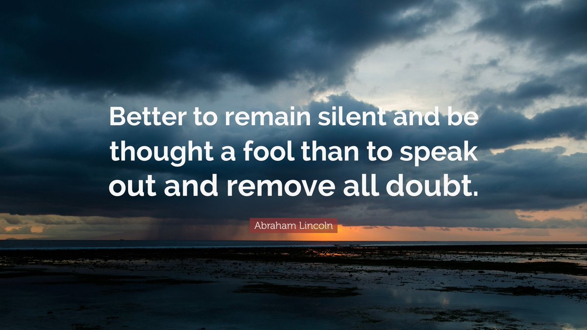 The smartest people in the world know when to keep their mouth shut.