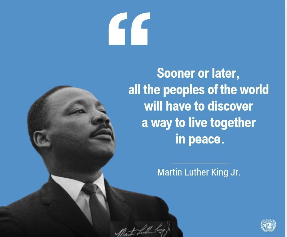 “Sooner or later, all the peoples of the world will have to discover a way to live together in peace.” - Martin Luther King Jr.

On #InternationalDayofLivingTogetherinPeace and every day, let's build on his work as we continue working for a better world.