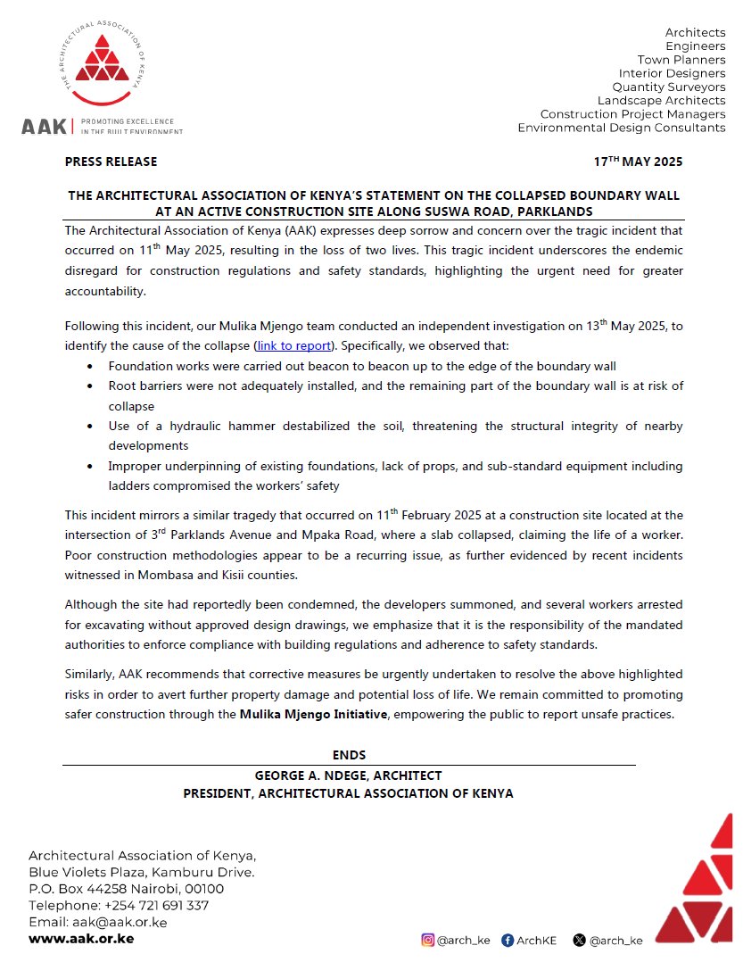 Arch_KE's tweet photo. PRESS RELEASE: THE ARCHITECTURAL ASSOCIATION OF KENYA’S STATEMENT ON THE COLLAPSED BOUNDARY WALL AT AN ACTIVE CONSTRUCTION SITE ALONG SUSWA ROAD, PARKLANDS

🕯️ AAK mourns the tragic loss of two lives on 11th May 2025 at an active construction site located along Suswa Road in Parklands. Following an independent site inspection, AAK’s Mulika Mjengo site visit team discovered that multiple safety violations and poor construction methodologies were the cause of the collapse of the boundary wall.

⚠️ This mirrors earlier collapses in Kisii and Mombasa counties, witnessed in the last month, pointing to endemic and systemic neglect of safe construction practices.

🚧 Consequently, we recommend urgent corrective action and stricter enforcement of building regulations to avert further property damage and loss of life.

📄 Read the full report here: https://t.co/novlHIP4yC

#MulikaMjengo #AAK #ConstructionSafety #TheKenyaWeWant #AccountabilityMatters