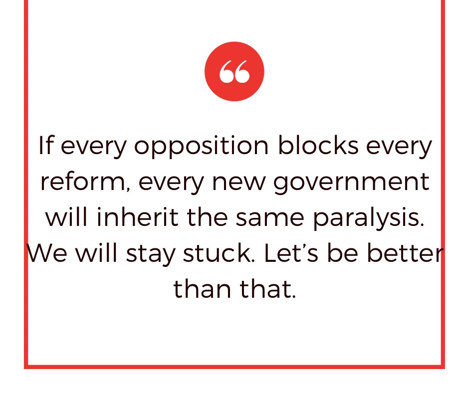 If every opposition blocks every reform, every new government will inherit the same paralysis. We will stay stuck. Maybe forever!