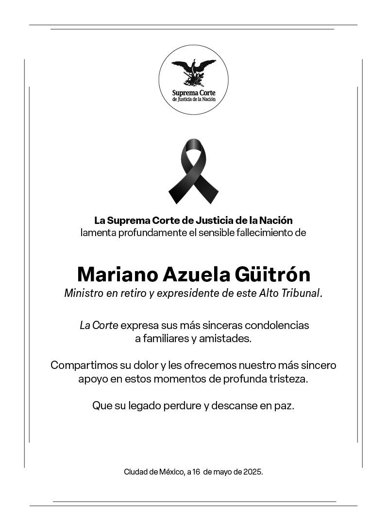 La Suprema Corte de Justicia de la Nación envía sus sinceras condolencias a los familiares y amigos de Mariano Azuela Güitrón, Ministro en retiro y expresidente de este Alto Tribunal.