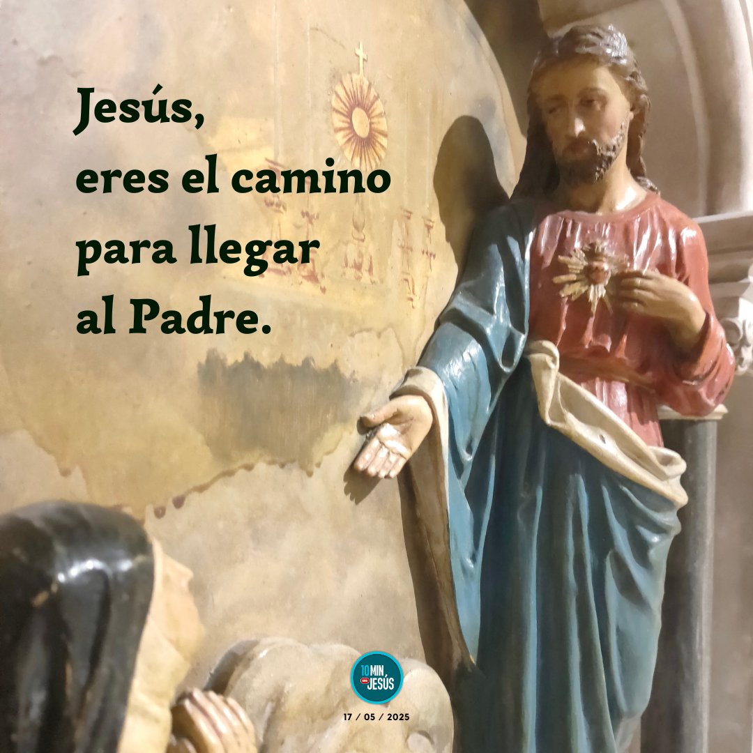 Jesús, eres el camino para llegar al Padre.
#10minutosconJesús
