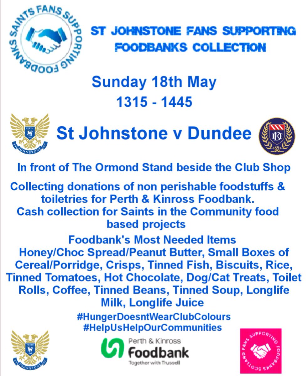Saints Fans Supporting Foodbanks (@fsfperthsaints) on Twitter photo Sunday 18th May
<a href="/StJohnstone/">St. Johnstone FC</a> v <a href="/DundeeFC/">Dundee Football Club</a>
Last chance this season to donate to our collections for <a href="/KinrossPerth/">Perth & Kinross Foodbank</a> Foodbank & <a href="/Saints_Trust/">Saints in the Community</a>
See below for details. Please help us round off the season with a bumper collection
#HungerDoesntWearClubColours
#HelpUsHelpOurCommunities Sunday 18th May
<a href="/StJohnstone/">St. Johnstone FC</a> v <a href="/DundeeFC/">Dundee Football Club</a>
Last chance this season to donate to our collections for <a href="/KinrossPerth/">Perth & Kinross Foodbank</a> Foodbank & <a href="/Saints_Trust/">Saints in the Community</a>
See below for details. Please help us round off the season with a bumper collection
#HungerDoesntWearClubColours
#HelpUsHelpOurCommunities