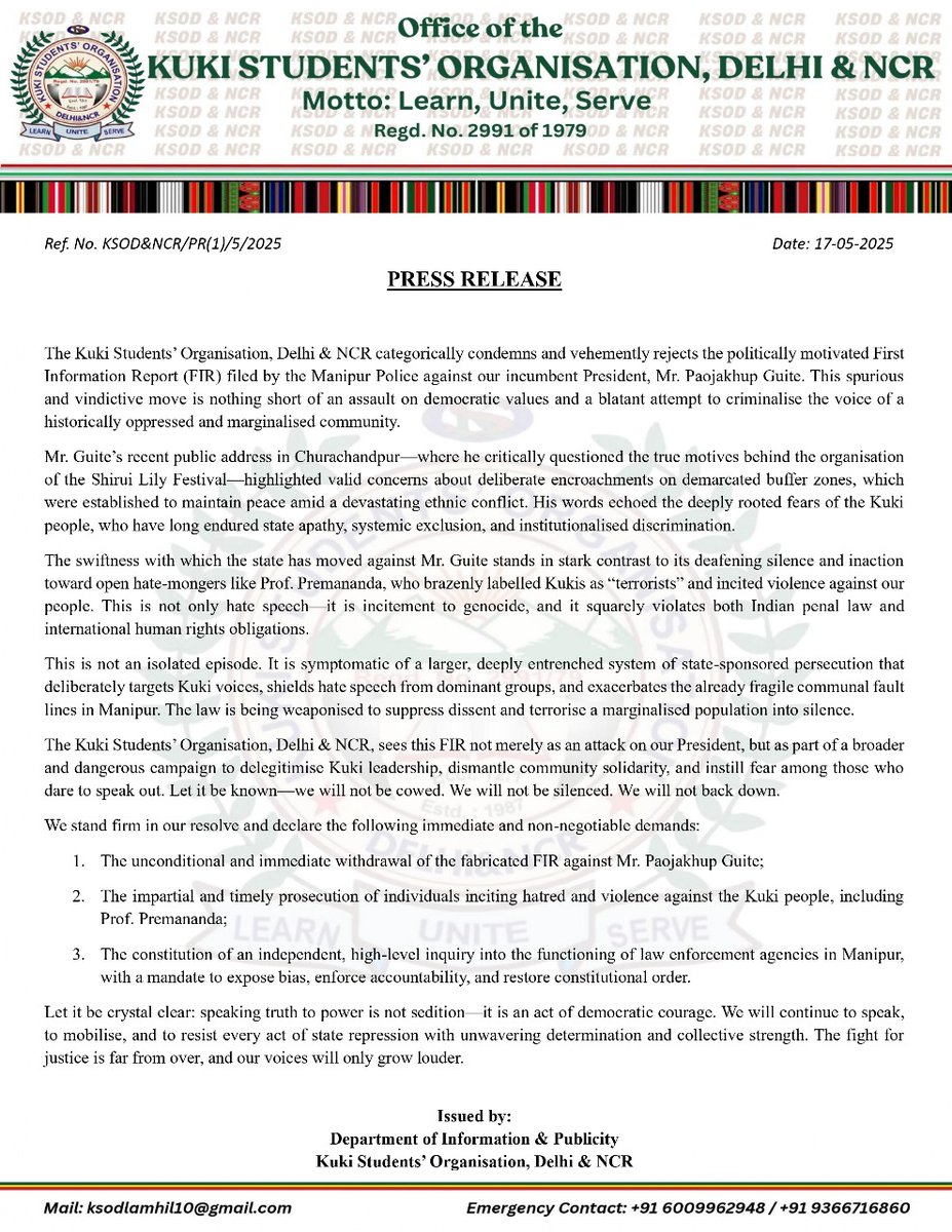 PRESS RELEASE

The Kuki Students’ Organisation, Delhi &amp; NCR categorically condemns and vehemently rejects the politically motivated First Information Report (FIR) filed by the Manipur Police against our incumbent President, Mr. Paojakhup Guite. This spurious and vindictive move