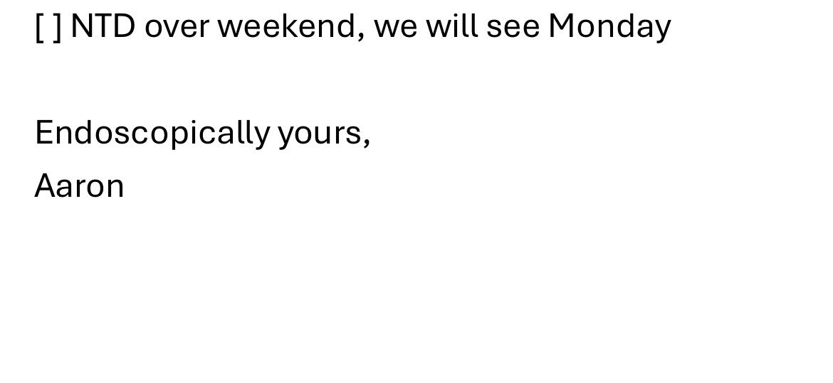 thought I’d seen every kind of email sign-off… until this gem from my fellow:
10/10! #giweekendsignoff #oncall #gihumor #endohumor