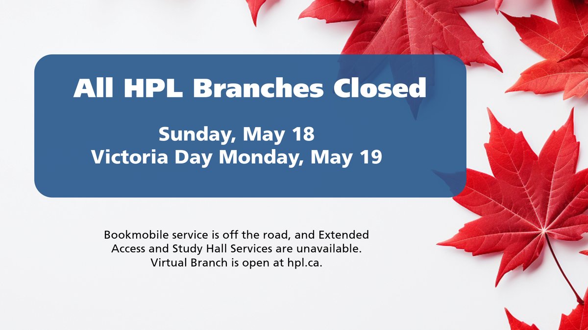 All HPL Branches are closed tomorrow, Sunday, May 18 and Victoria Day, Monday May 19. Bookmobile is off the road. Extended Access and Study Hall services are not available. 
Our Virtual Branch is open at hpl.ca. #HamOnt