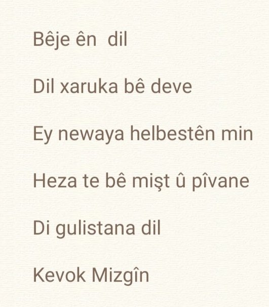 KevokMizgin's tweet photo. Bêje ên  dil

Dil xaruka bê deve
Ey newaya helbestên min
Heza te bê mişt û pîvane
Di gulistana dil

Kevok Mizgîn https://t.co/GZpFuTnu3n