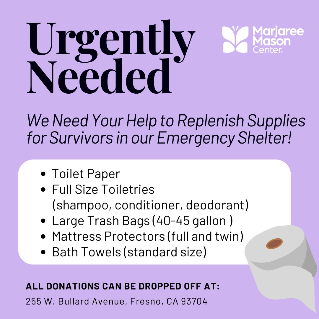 WE NEED YOUR HELP! These supplies are urgently needed for survivors in our emergency shelter. This weekend, consider opening your heart to those at the Marjaree Mason Center. Items (specific to this list only, please) can be dropped off at 255 W. Bullard Avenue, Fresno, CA 93704.