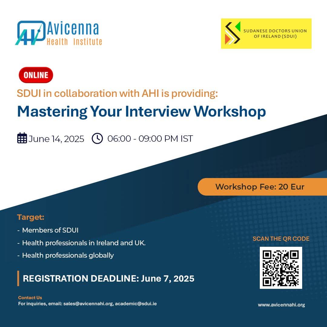 Sudanese Doctors Union of Ireland (SDUI) &amp; Avicenna Health Institute are excited to bring you an ONLINE workshop designed to sharpen your interview skills and advance your healthcare career!  

📚Mastering Your Interview Worshop
🗓️ Date: June 14, 2025 
⏰ Time: 6:00-9:00  PM IST
