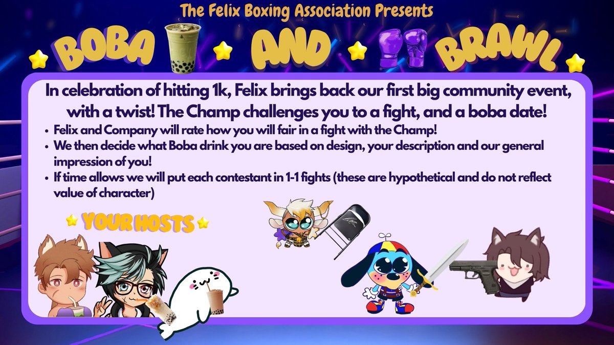 🥊CALLING ALL FIGHTERS OF ALL CALIBUR🥊

The Felix Boxing Association proudly presents:

🧋BOBA ⭐️ AND ⭐️ BRAWL🥊

🐶MAY 24th🐶

✨See details below to participate✨