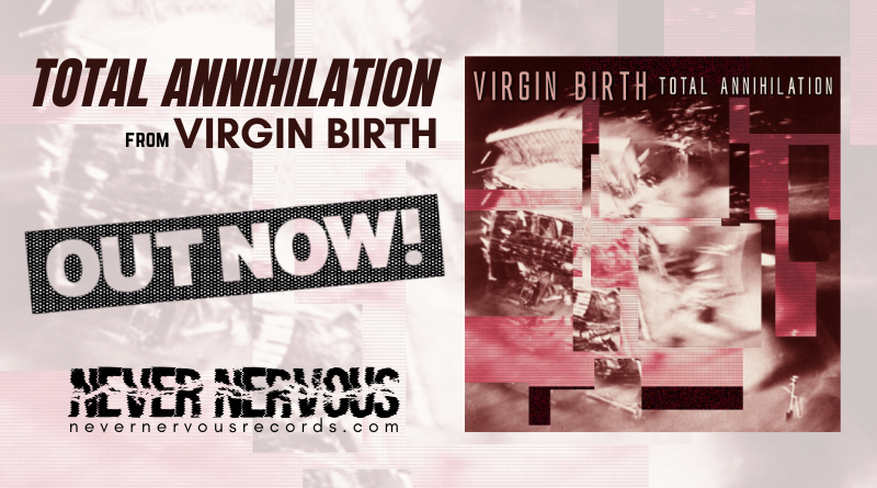 Virgin Birth - TOTAL ANNIHILATION is OUT NOW