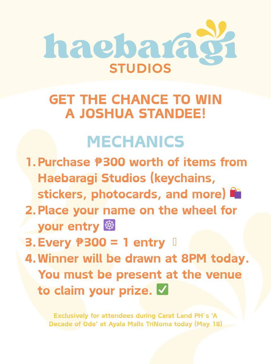 GET THE CHANCE TO WIN A JOSHUA STANDEE!

Mechanics:
1. Purchase ₱300 worth of items from Haebaragi Studios 🛍️
2. Place your name on the wheel for your entry ☸️
3. Every ₱300 = 1 entry
4. Winner will be drawn at 8PM today. You must be present at the venue to claim your prize ✅