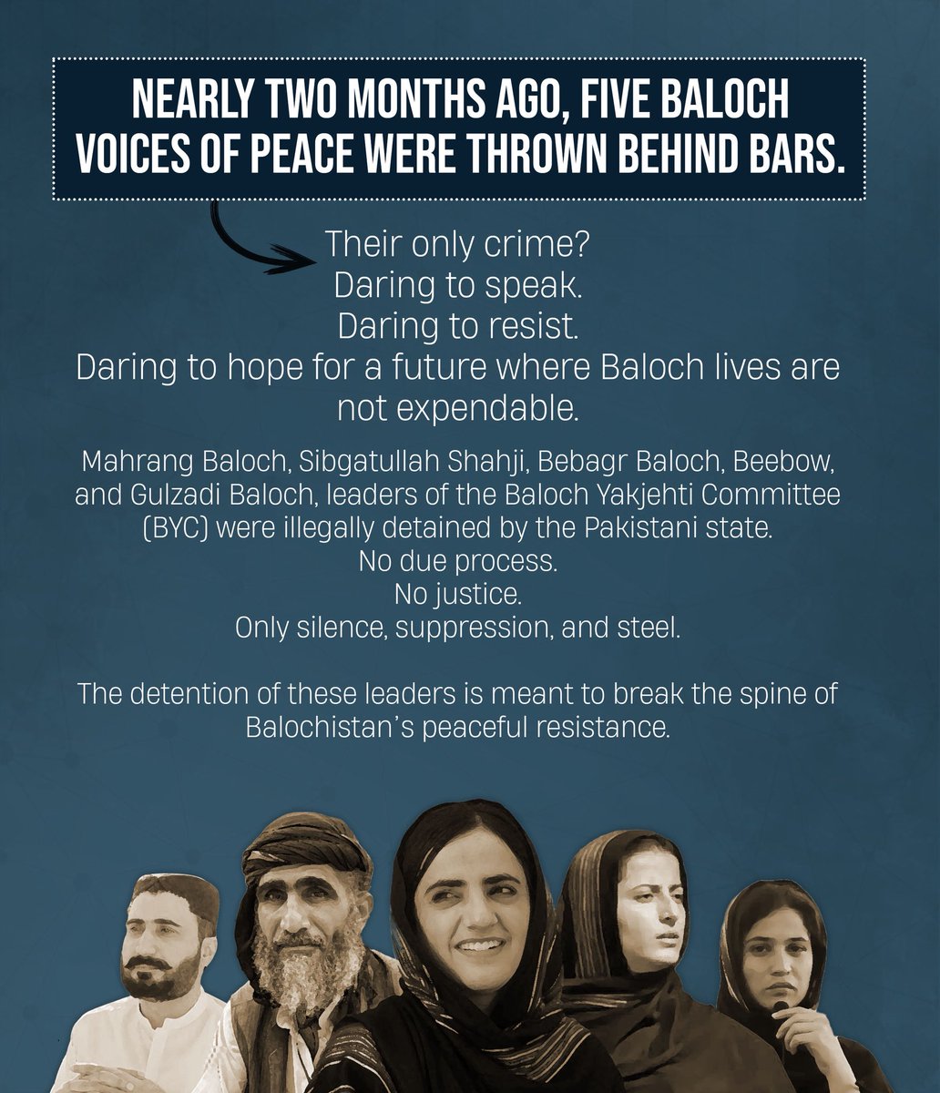 BalochYakjehtiC's tweet photo. 𝗥𝗘𝗟𝗘𝗔𝗦𝗘 𝗕𝗬𝗖 𝗟𝗘𝗔𝗗𝗘𝗥𝗦

⦿ Nearly two months ago, five Baloch voices of peace were thrown behind bars.
Their only crime?
Daring to speak.
Daring to resist.
Daring to hope for a future where Baloch lives are not expendable.

Mahrang Baloch, Sibgatullah Shahji, Bebagr Baloch, Beebow, and Gulzadi Baloch, leaders of the Baloch Yakjehti Committee (BYC) were illegally detained by the Pakistani state.
No due process.
No justice.
Only silence, suppression, and steel.

The detention of these leaders is meant to break the spine of Balochistan’s peaceful resistance. 

⦿ Since their arrest, every institution: from the local administration to the judiciary, to the media, has served as an accomplice to state brutality.
Torture.
Psychological warfare.
Delays in court.
A full-spectrum assault not just on our leaders, but on dignity and defiance.

The judiciary, the last refuge of the oppressed, has become a tool of punishment.
Instead of upholding justice, it has weaponized time.
Delaying verdicts.
Stalling hearings.
Allowing torture by silence.
Each delay is another day of sanctioned cruelty.

BYC Leaders are not criminals.
They are students, organizers, and Baloch national leaders.
They walked city to city in a historic long march to demand an end to enforced disappearances and extrajudicial killings.
Their resistance was peaceful, so the state responded with violence.

⦿ The Pakistani state has always feared Baloch voice for truth.
And so, it arrests the truth-bearers.
Mahrang’s strength, Shahji’s clarity, Beebow’s resilience, Bebagr’s fire, Gulzadi’s courage, they cannot be buried behind bars.

Every delayed verdict.
Every lie broadcast on national media
is a brick in the wall of injustice that Balochistan has long lived behind.

⦿ To human rights organizations:
Will you only speak when it’s safe to speak?
To international media:
Will you only cover genocide once it’s complete?
To the UN:
Where is your voice when Baloch lives are snatched in daylight?

Let the world remember:
Peaceful resistance is not a crime.
Demanding justice is not terrorism.
And detaining hope will never extinguish it.

We will keep marching.
We will keep speaking.
And we will keep struggling against Baloch genocide.

#ReleaseBYCLeaders
#StopBalochGenocide