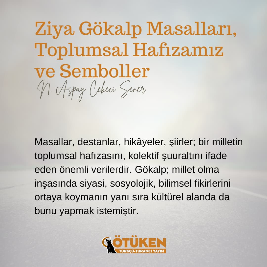 N. Aspay Cebeci Sener'in, "Ziya Gökalp Masalları, Toplumsal Hafızamız ve Semboller" adlı yazısı Ziya Gökalp özel sayısında. 

#ötükendergisi #ziyagökalp #toplumsalhafıza #türkçü #turancı #edebiyat