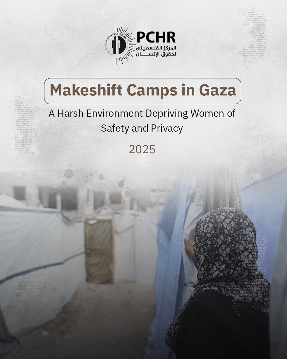 📄The Palestinian Center for Human Rights (PCHR) has released a report titled “Makeshift Camps in Gaza: A Harsh Environment Depriving Women of Safety and Privacy.” The report highlights the dire conditions faced by women in makeshift camps across Gaza, where basic human